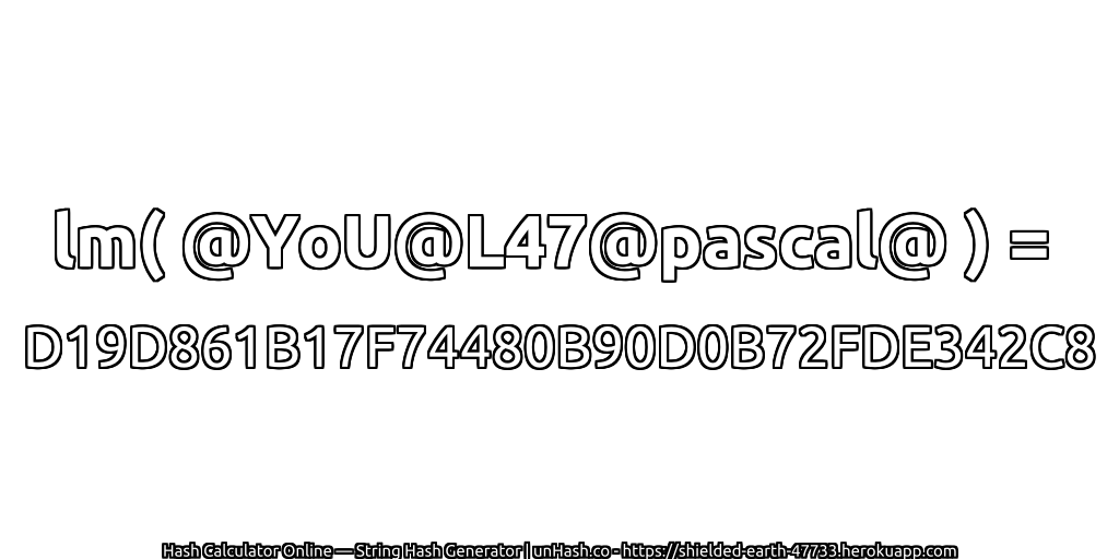 lm( @YoU@L47@pascal@ ) = D19D861B17F74480B90D0B72FDE342C8 | unHash.co