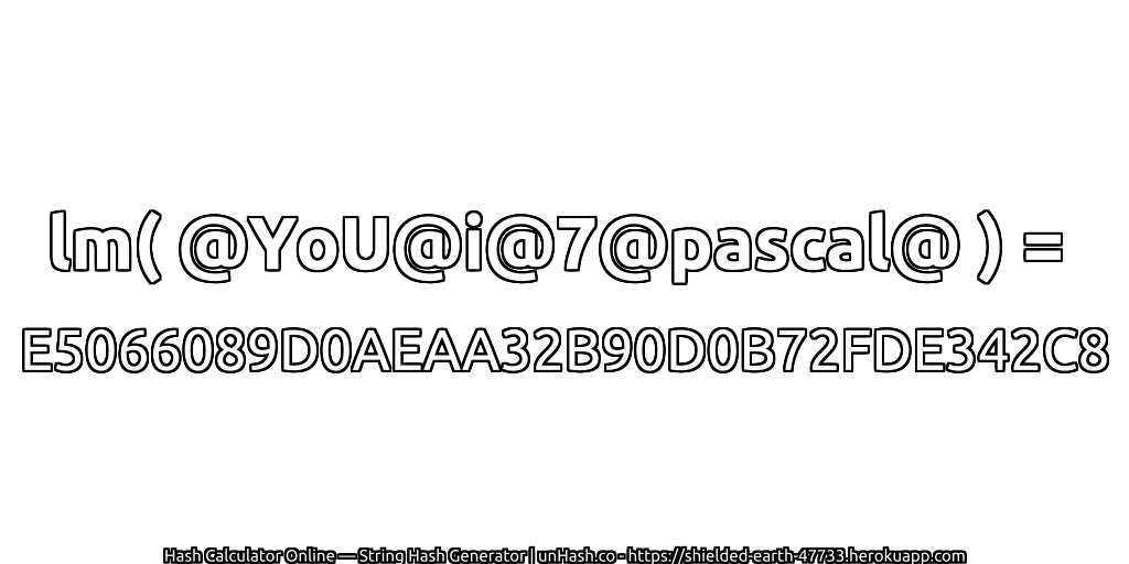 lm( @YoU@i@7@pascal@ ) = E5066089D0AEAA32B90D0B72FDE342C8 | unHash.co