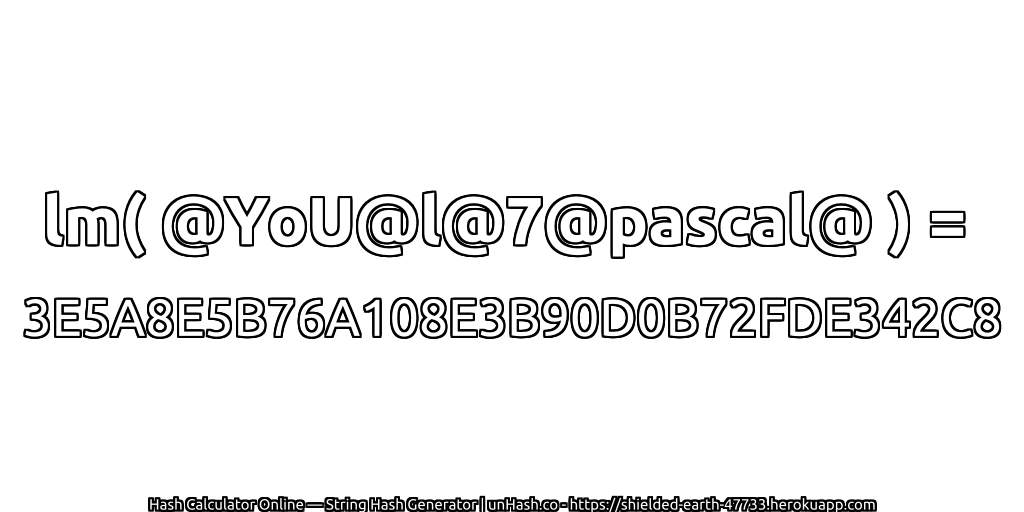 lm( @YoU@l@7@pascal@ ) = 3E5A8E5B76A108E3B90D0B72FDE342C8 | unHash.co