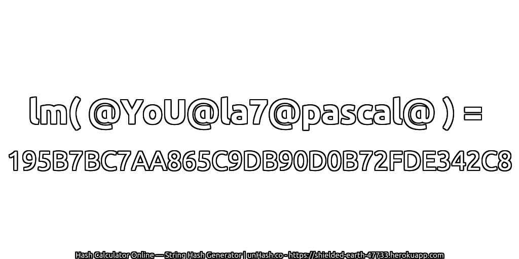 lm( @YoU@la7@pascal@ ) = 195B7BC7AA865C9DB90D0B72FDE342C8 | unHash.co