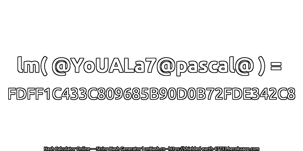 lm( @YoUALa7@pascal@ ) = FDFF1C433C809685B90D0B72FDE342C8 | unHash.co