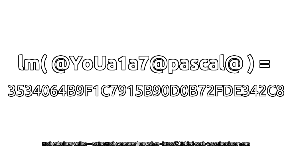 lm( @YoUa1a7@pascal@ ) = 3534064B9F1C7915B90D0B72FDE342C8 | unHash.co