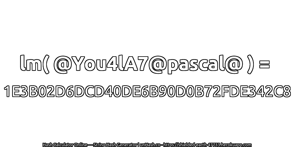 lm( @You4lA7@pascal@ ) = 1E3B02D6DCD40DE6B90D0B72FDE342C8 | unHash.co