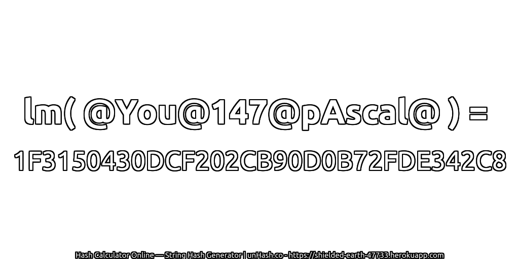 lm( @You@147@pAscal@ ) = 1F3150430DCF202CB90D0B72FDE342C8 | unHash.co
