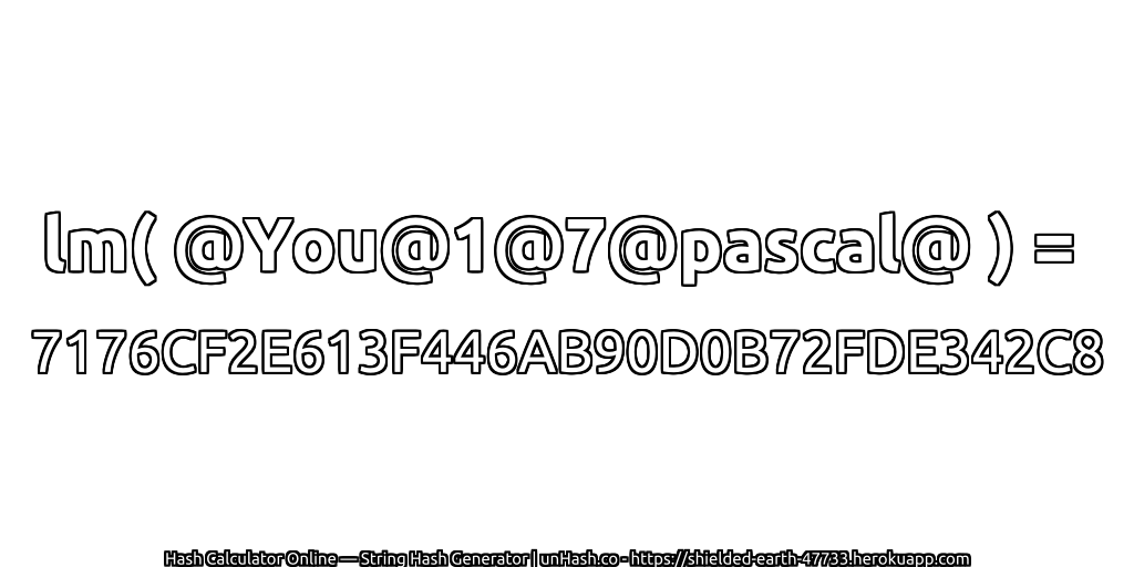 lm( @You@1@7@pascal@ ) = 7176CF2E613F446AB90D0B72FDE342C8 | unHash.co