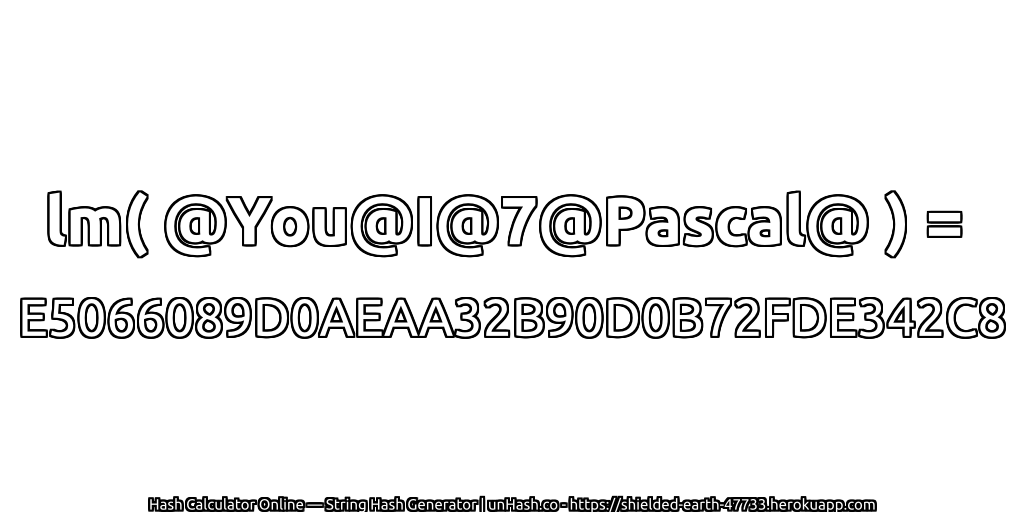 lm( @You@I@7@Pascal@ ) = E5066089D0AEAA32B90D0B72FDE342C8 | unHash.co