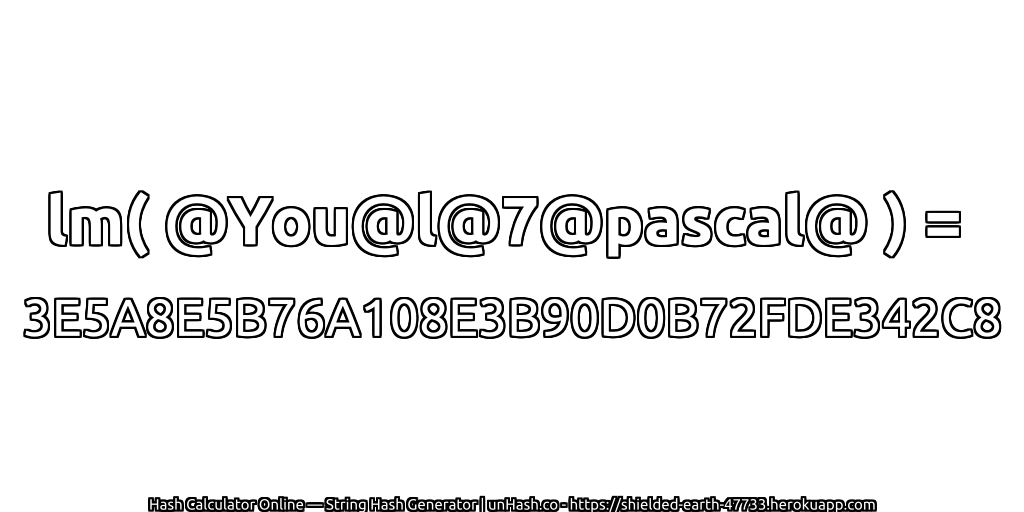 lm( @You@l@7@pascal@ ) = 3E5A8E5B76A108E3B90D0B72FDE342C8 | unHash.co