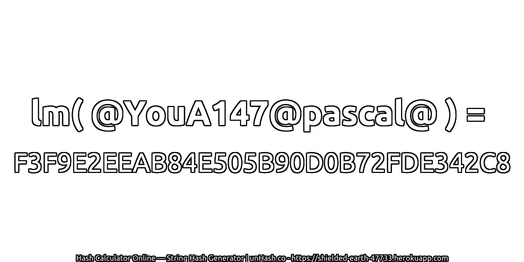 lm( @YouA147@pascal@ ) = F3F9E2EEAB84E505B90D0B72FDE342C8 | unHash.co