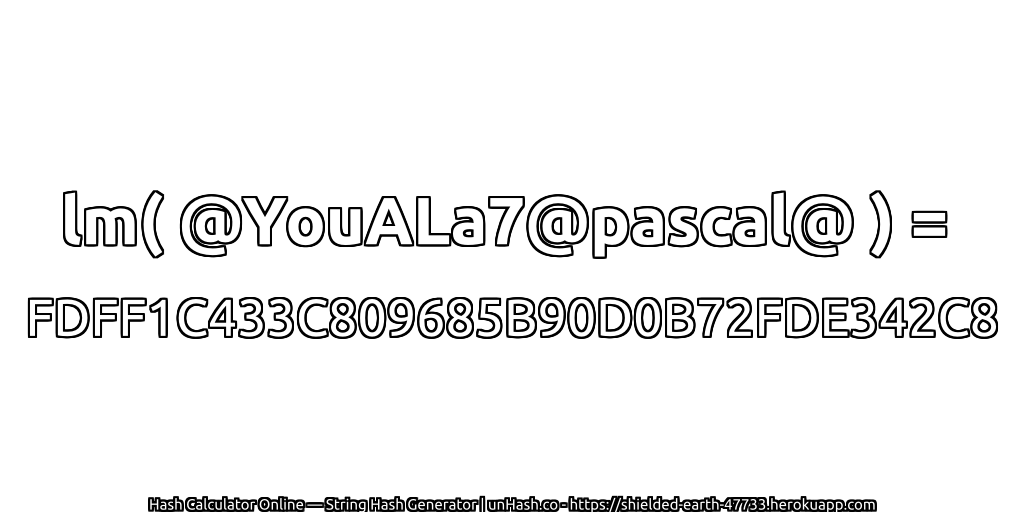 lm( @YouALa7@pascal@ ) = FDFF1C433C809685B90D0B72FDE342C8 | unHash.co