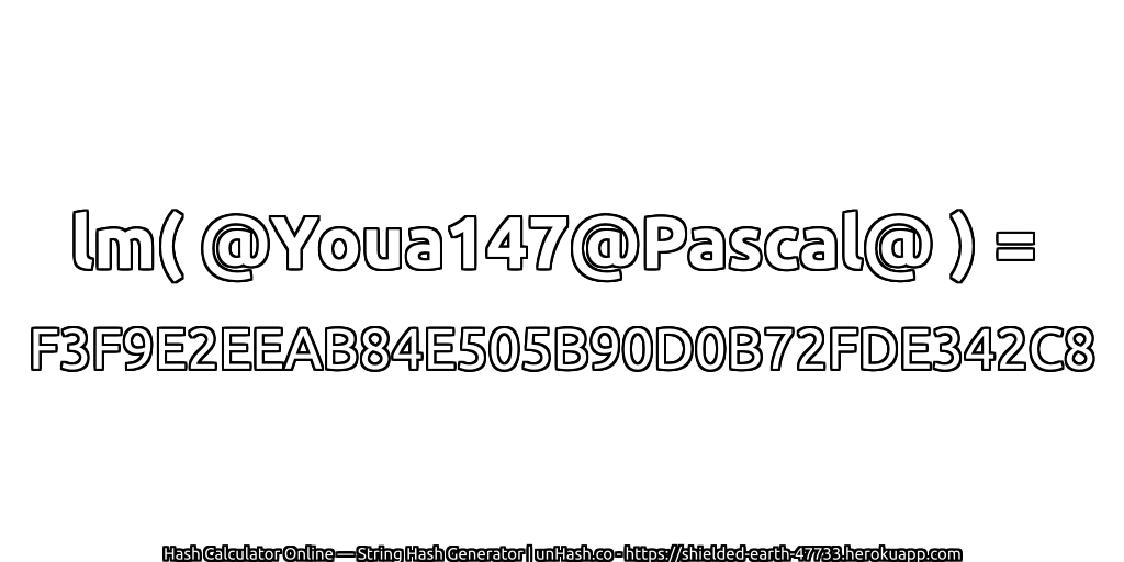 lm( @Youa147@Pascal@ ) = F3F9E2EEAB84E505B90D0B72FDE342C8 | unHash.co