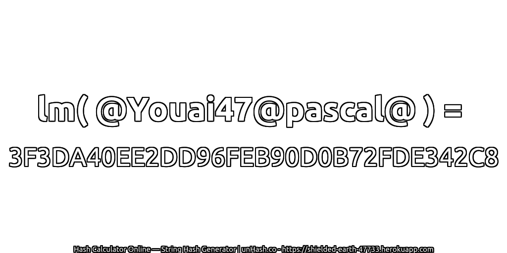 lm( @Youai47@pascal@ ) = 3F3DA40EE2DD96FEB90D0B72FDE342C8 | unHash.co