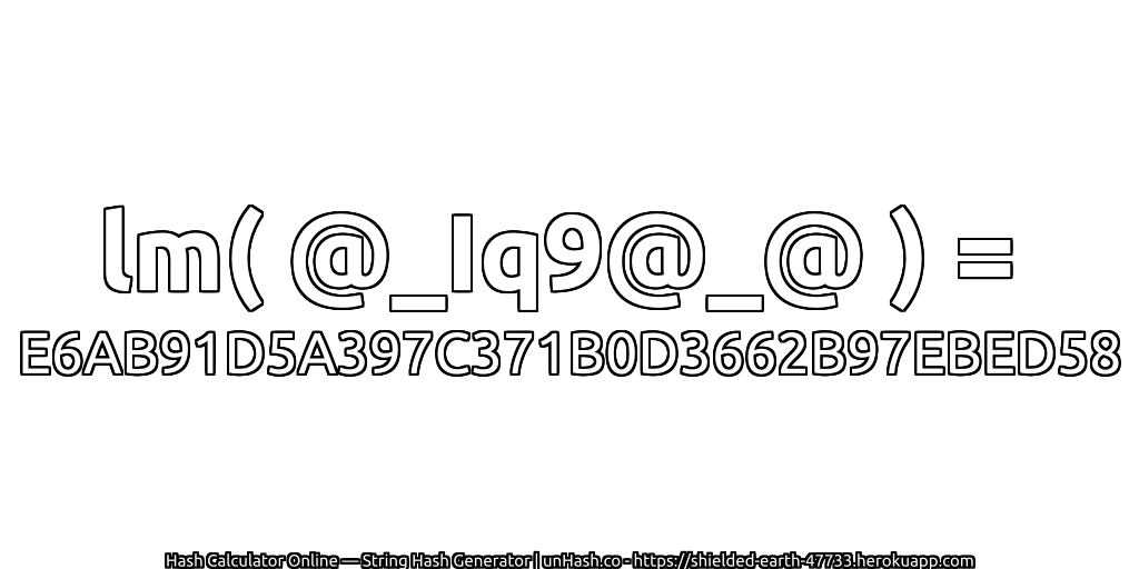lm( @_Iq9@_@ ) = E6AB91D5A397C371B0D3662B97EBED58 | unHash.co