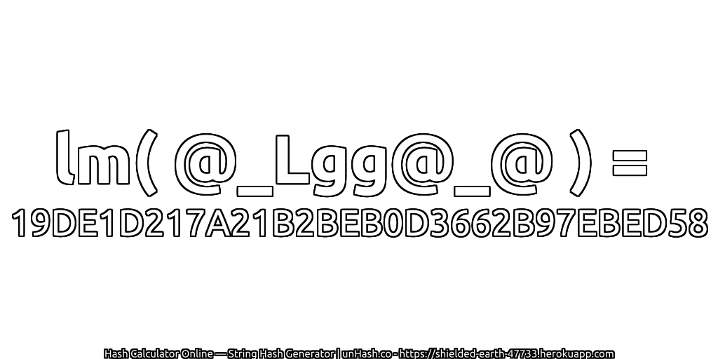 lm( @_Lgg@_@ ) = 19DE1D217A21B2BEB0D3662B97EBED58 | unHash.co