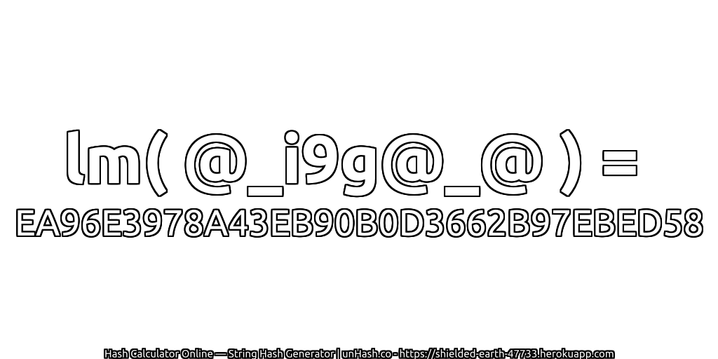 lm( @_i9g@_@ ) = EA96E3978A43EB90B0D3662B97EBED58 | unHash.co
