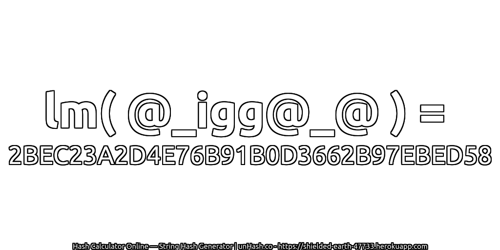 lm( @_igg@_@ ) = 2BEC23A2D4E76B91B0D3662B97EBED58 | unHash.co