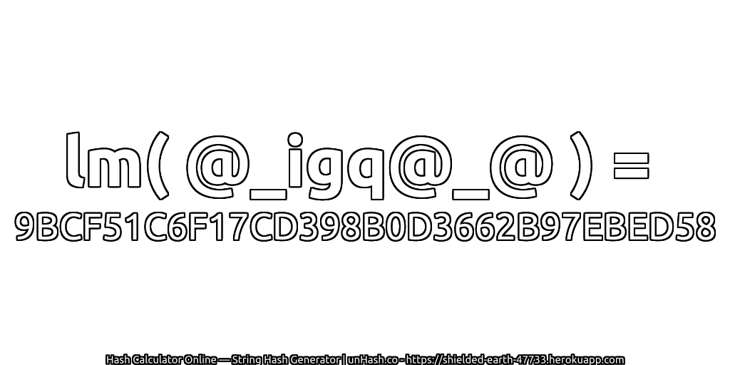 lm( @_igq@_@ ) = 9BCF51C6F17CD398B0D3662B97EBED58 | unHash.co