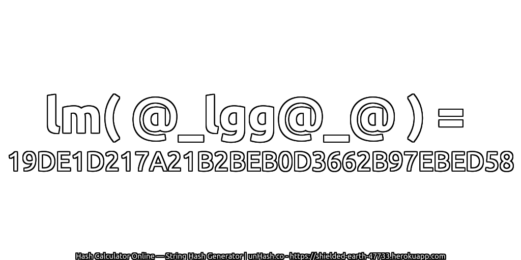 lm( @_lgg@_@ ) = 19DE1D217A21B2BEB0D3662B97EBED58 | unHash.co
