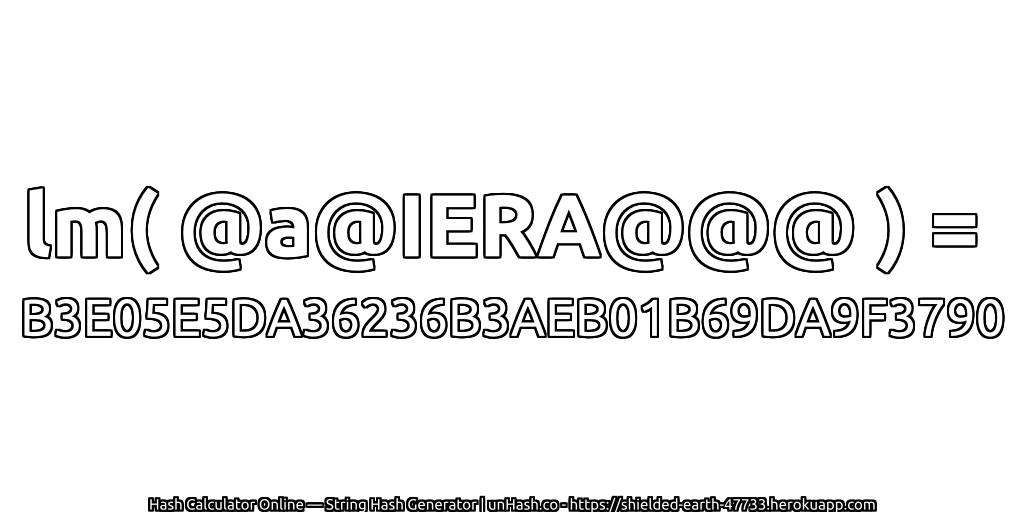 lm( @a@IERA@@@ ) = B3E05E5DA36236B3AEB01B69DA9F3790 | unHash.co