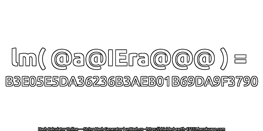 lm( @a@IEra@@@ ) = B3E05E5DA36236B3AEB01B69DA9F3790 | unHash.co
