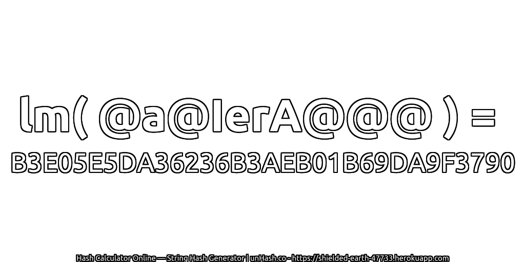lm( @a@IerA@@@ ) = B3E05E5DA36236B3AEB01B69DA9F3790 | unHash.co