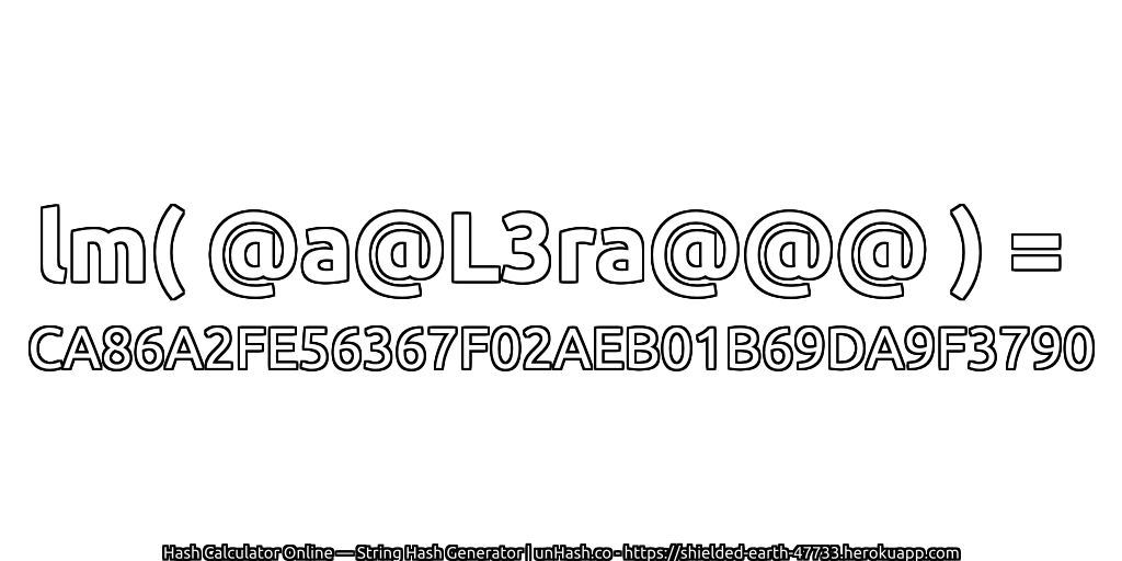 lm( @a@L3ra@@@ ) = CA86A2FE56367F02AEB01B69DA9F3790 | unHash.co
