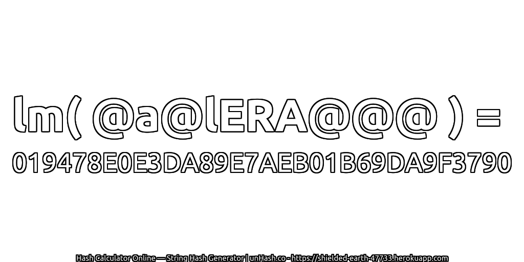 lm( @a@lERA@@@ ) = 019478E0E3DA89E7AEB01B69DA9F3790 | unHash.co