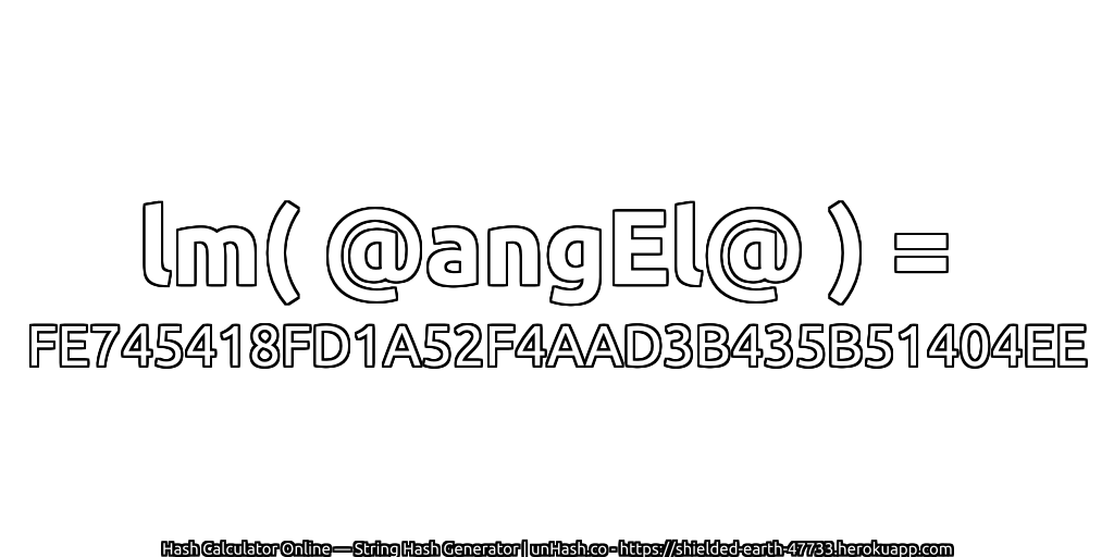 lm( @angEl@ ) = FE745418FD1A52F4AAD3B435B51404EE | unHash.co