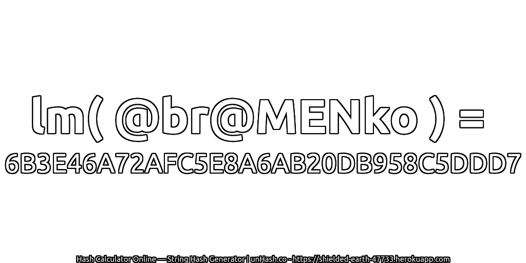 lm( @br@MENko ) = 6B3E46A72AFC5E8A6AB20DB958C5DDD7 | unHash.co