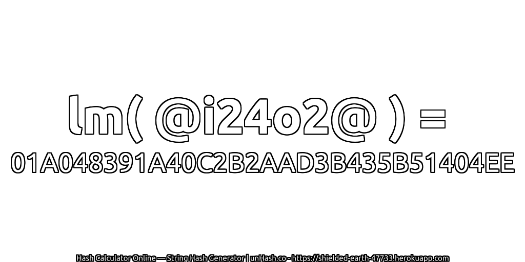 lm( @i24o2@ ) = 01A048391A40C2B2AAD3B435B51404EE | unHash.co