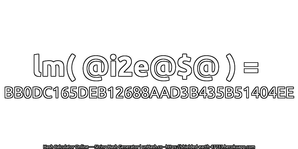 lm( @i2e@$@ ) = BB0DC165DEB12688AAD3B435B51404EE | unHash.co