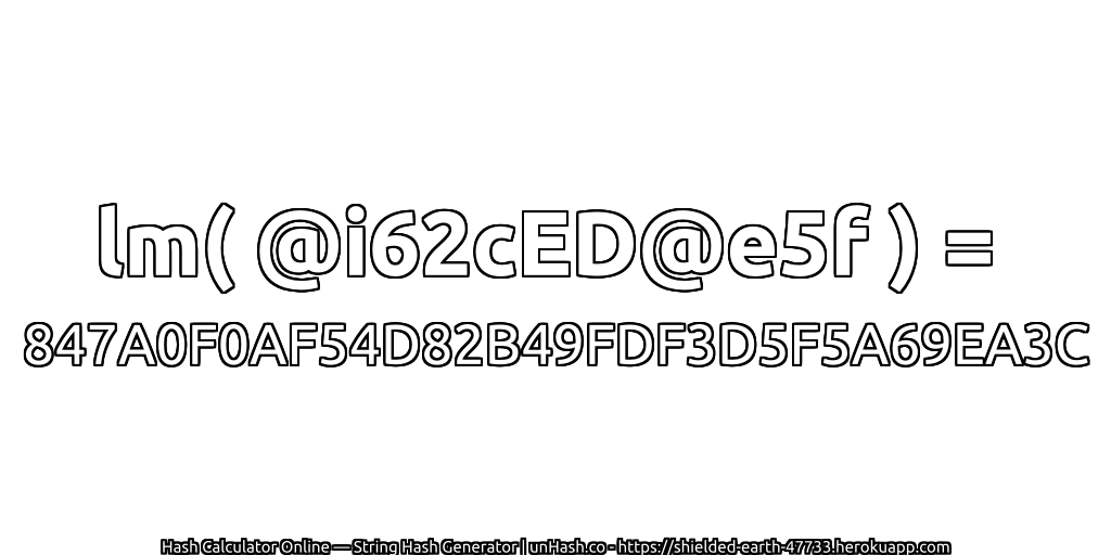 lm( @i62cED@e5f ) = 847A0F0AF54D82B49FDF3D5F5A69EA3C | unHash.co