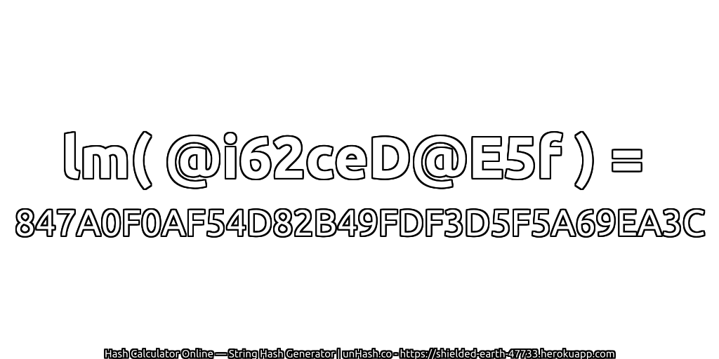 lm( @i62ceD@E5f ) = 847A0F0AF54D82B49FDF3D5F5A69EA3C | unHash.co
