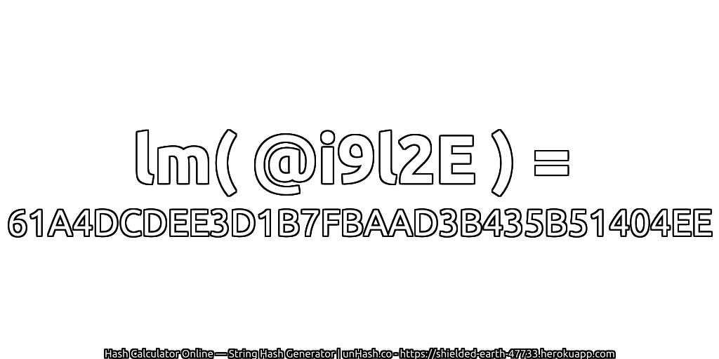 lm( @i9l2E ) = 61A4DCDEE3D1B7FBAAD3B435B51404EE | unHash.co
