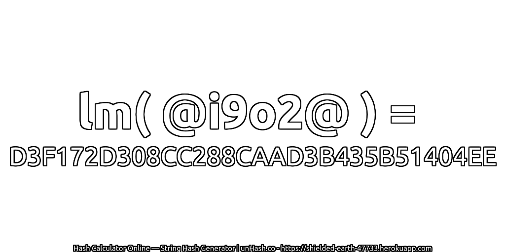 lm( @i9o2@ ) = D3F172D308CC288CAAD3B435B51404EE | unHash.co