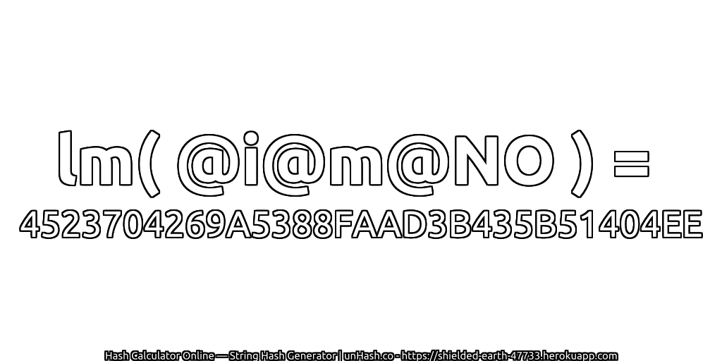 lm( @i@m@NO ) = 4523704269A5388FAAD3B435B51404EE | unHash.co