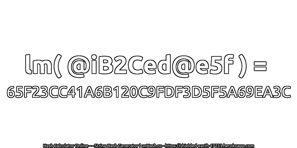 lm( @iB2Ced@e5f ) = 65F23CC41A6B120C9FDF3D5F5A69EA3C | unHash.co