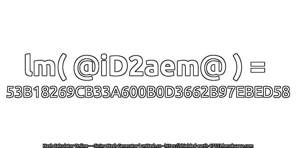 lm( @iD2aem@ ) = 53B18269CB33A600B0D3662B97EBED58 | unHash.co