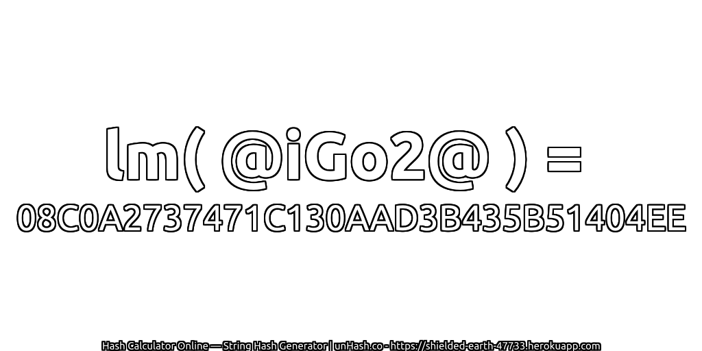 lm( @iGo2@ ) = 08C0A2737471C130AAD3B435B51404EE | unHash.co