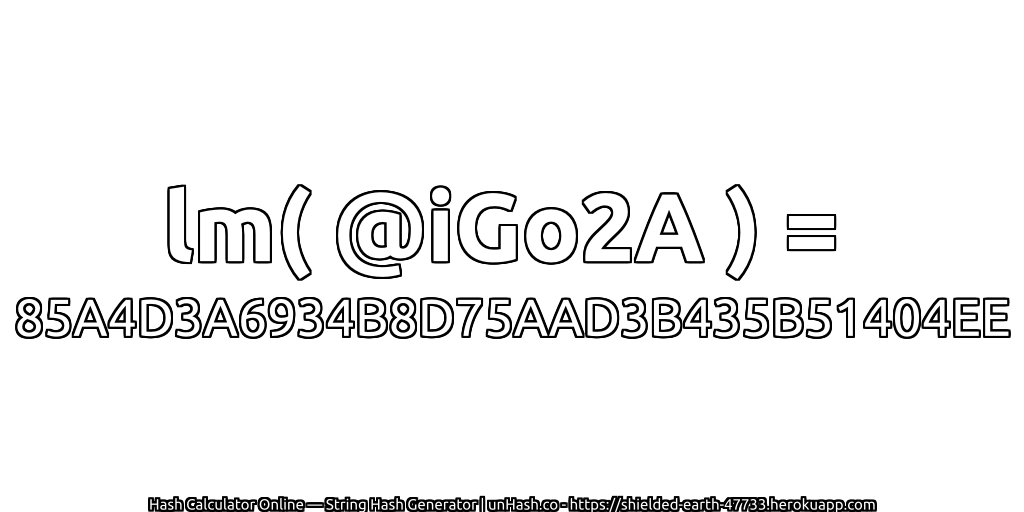 lm( @iGo2A ) = 85A4D3A6934B8D75AAD3B435B51404EE | unHash.co