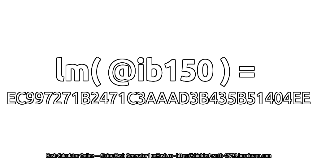 lm( @ib150 ) = EC997271B2471C3AAAD3B435B51404EE | unHash.co