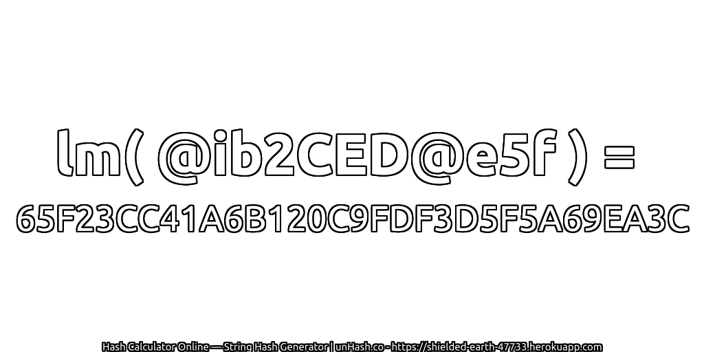 lm( @ib2CED@e5f ) = 65F23CC41A6B120C9FDF3D5F5A69EA3C | unHash.co