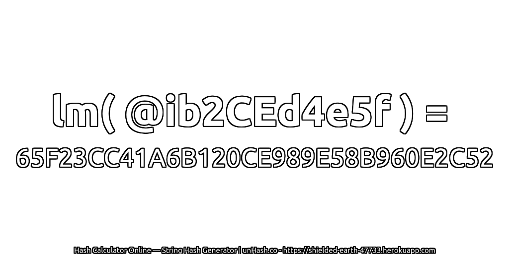 lm( @ib2CEd4e5f ) = 65F23CC41A6B120CE989E58B960E2C52 | unHash.co