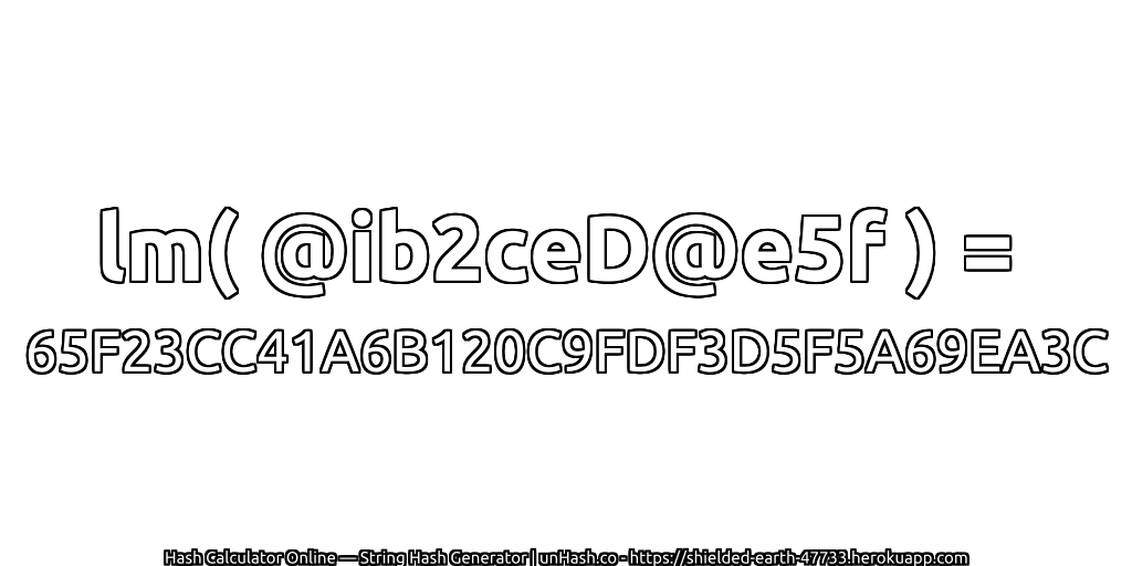 lm( @ib2ceD@e5f ) = 65F23CC41A6B120C9FDF3D5F5A69EA3C | unHash.co