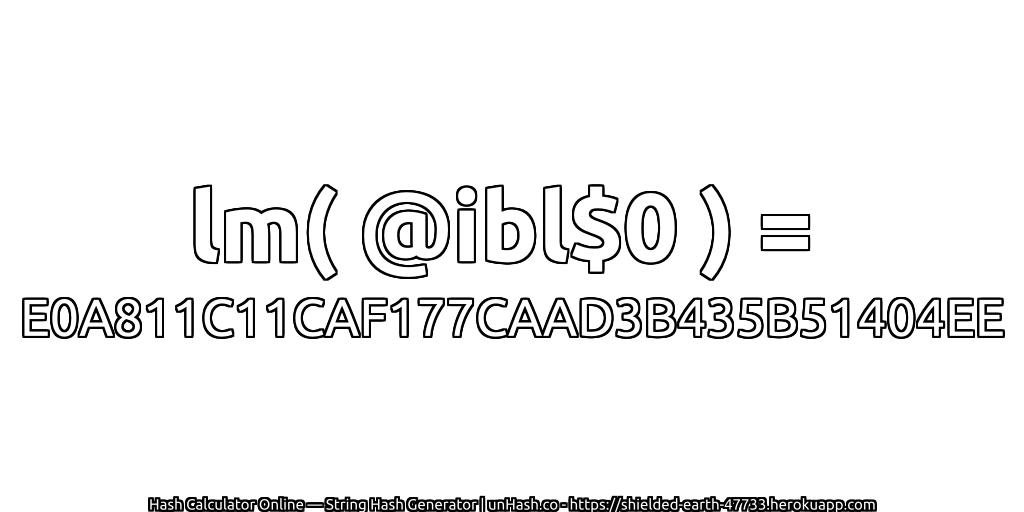 lm( @ibl$0 ) = E0A811C11CAF177CAAD3B435B51404EE | unHash.co