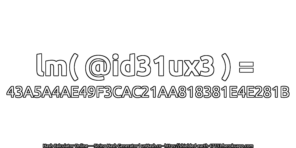lm( @id31ux3 ) = 43A5A4AE49F3CAC21AA818381E4E281B | unHash.co