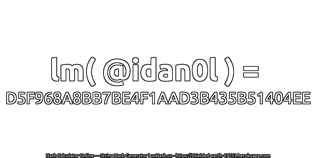 lm( @idan0l ) = D5F968A8BB7BE4F1AAD3B435B51404EE | unHash.co