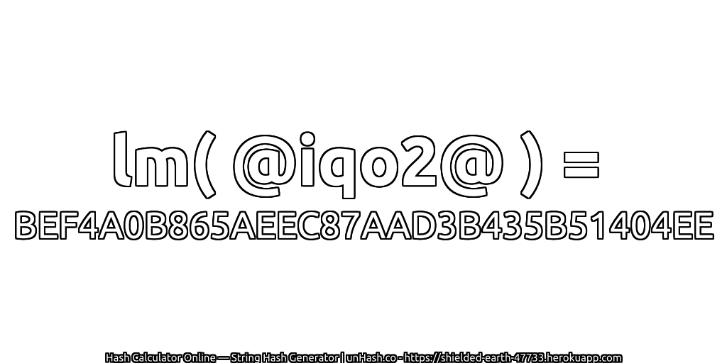 lm( @iqo2@ ) = BEF4A0B865AEEC87AAD3B435B51404EE | unHash.co