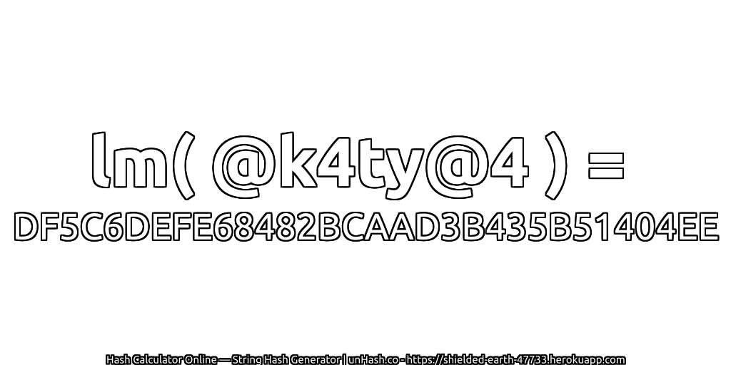 lm( @k4ty@4 ) = DF5C6DEFE68482BCAAD3B435B51404EE | unHash.co
