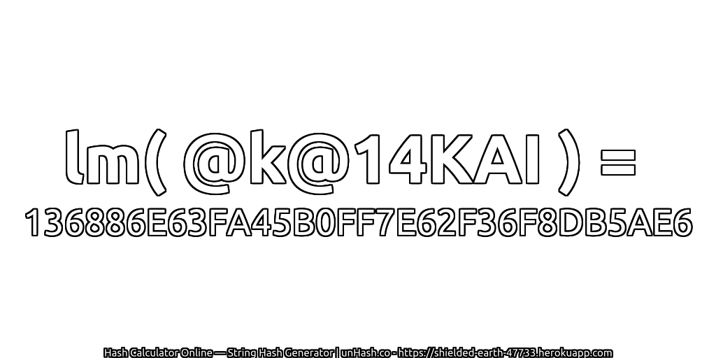 lm( @k@14KAI ) = 136886E63FA45B0FF7E62F36F8DB5AE6 | unHash.co