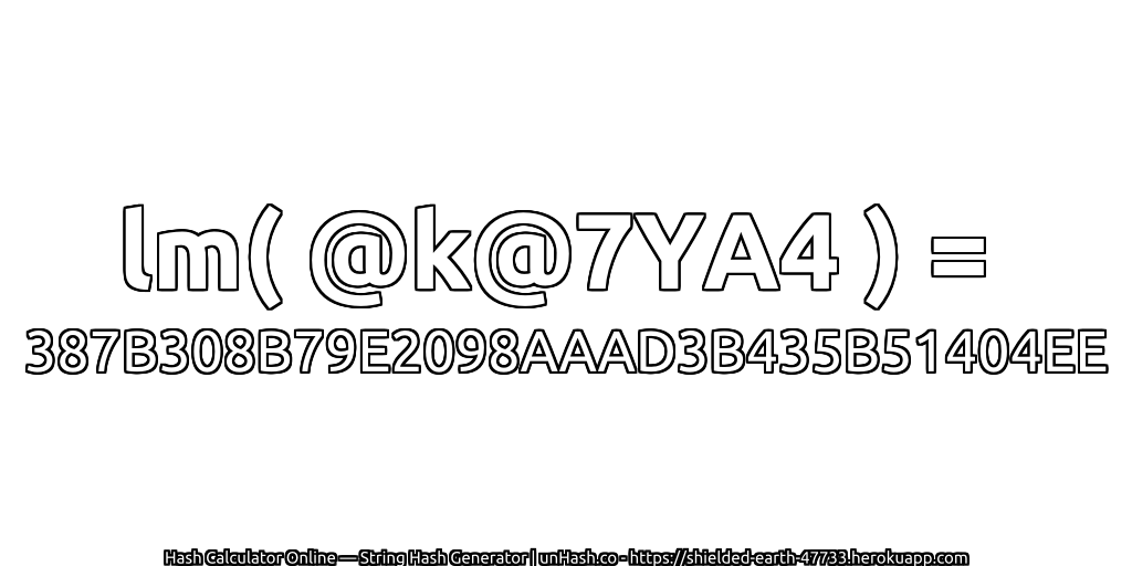 lm( @k@7YA4 ) = 387B308B79E2098AAAD3B435B51404EE | unHash.co